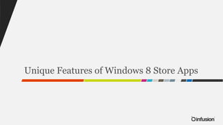 Unique Features of Windows 8 Store Apps
 