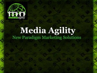 Media Agility
New Paradigm Marketing Solutions
 