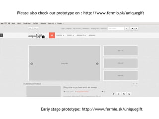 Early stage prototype: http://www.fermio.sk/uniquegift
uniqueGift: What is the prototype?
 