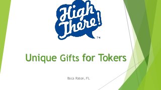 Unique Gifts for Tokers
Boca Raton, FL
 