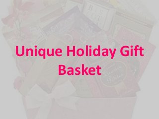 Unique Holiday Gift
     Basket
 