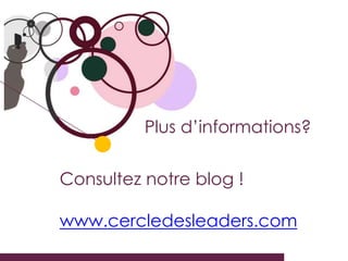 Plus d’informations?

Consultez notre blog !

www.cercledesleaders.com
 
