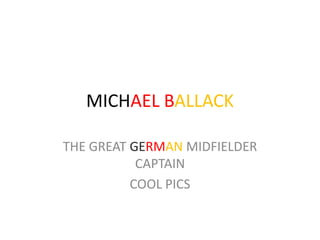 MICHAEL BALLACK THE GREAT GERMAN MIDFIELDER CAPTAIN COOL PICS 