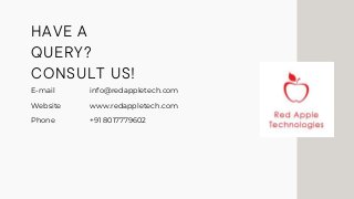E-mail info@redappletech.com
Website www.redappletech.com
Phone +91 8017779602
HAVE A
QUERY?
CONSULT US!
 