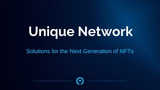 Unique Network
Solutions for the Next Generation of NFTs
 