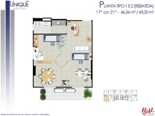 PLANTA TIPO 1 E 2 (REBATIDA)
                                                            17º ao 21º - 46,56 m² / 45,05 m²




Material preliminar de uso interno. Sujeito a alterações.
 