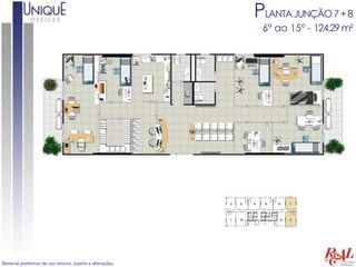 PLANTA JUNÇÃO 7 + 8
                                                             6º ao 15º - 124,29 m²




Material preliminar de uso interno. Sujeito a alterações.
 