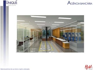 AGÊNCIA BANCÁRIA




Material preliminar de uso interno. Sujeito a alterações.
 