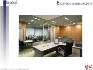 ESCRITÓRIO DE TELEMARKETING




Material preliminar de uso interno. Sujeito a alterações.
 