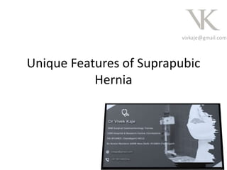 vivkaje@gmail.com
Unique Features of Suprapubic
Hernia
 
