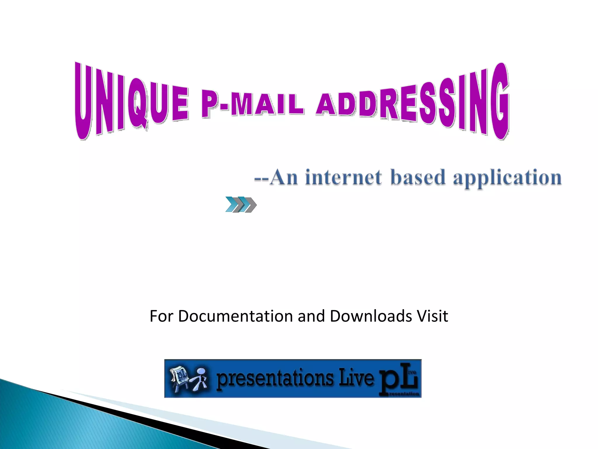 UNIQUE P-MAIL ADDRESSING For Documentation and Downloads Visit 