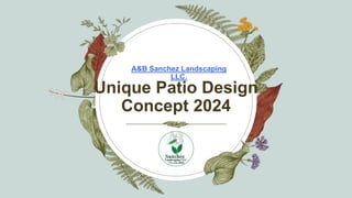 Unique Patio Design
Concept 2024
A&B Sanchez Landscaping
LLC.
 