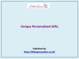 Unique Personalised Gifts
Published by:
https://littlegemsonline.co.uk/
 
