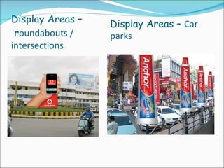 Display Areas –  r oundabouts / intersections  Display Areas –  Car parks 