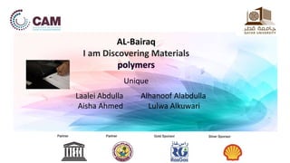AL-Bairaq
I am Discovering Materials
Laalei Abdulla Alhanoof Alabdulla
Aisha Ahmed Lulwa Alkuwari
 