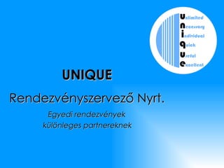 UNIQUE Rendezvényszervező Nyrt. Egyedi rendezvények különleges partnereknek   