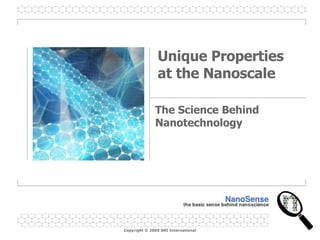 Unique Properties at the Nanoscale The Science Behind Nanotechnology 