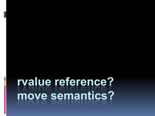 rvalue reference?move semantics?