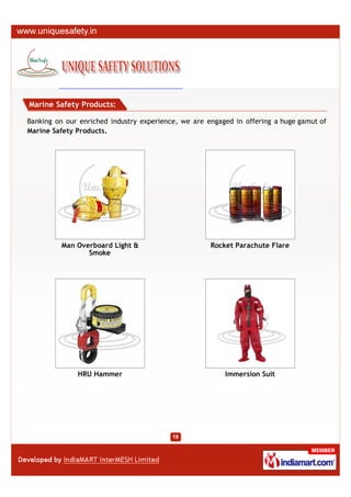 Marine Safety Products:

Banking on our enriched industry experience, we are engaged in offering a huge gamut of
Marine Safety Products.




         Man Overboard Light &                       Rocket Parachute Flare
                Smoke




              HRU Hammer                                 Immersion Suit
 