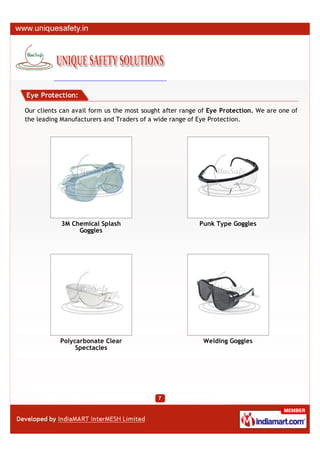 Eye Protection:

Our clients can avail form us the most sought after range of Eye Protection. We are one of
the leading Manufacturers and Traders of a wide range of Eye Protection.




            3M Chemical Splash                           Punk Type Goggles
                 Goggles




           Polycarbonate Clear                            Welding Goggles
                Spectacles
 
