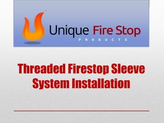 Threaded Firestop Sleeve
System Installation
 