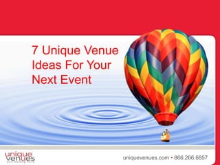 {
uniquevenues.com • 866.266.6857
7 Unique Venue
Ideas For Your
Next Event
 