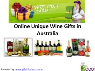 Online Unique Wine Gifts in
Australia
Presented by - www.gifts2thedoor.com.au
 