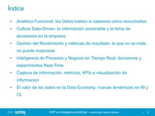 PDP en Inteligencia Artificial - Juantomás García Molina 2
Índice
► Analítica Funcional: los Datos hablan si sabemos cómo ...