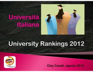 Università
  Italiana




  inquietamente
  inquietamente   Clay Casati, agosto 2012
                       agg.to ottobre 2012
 