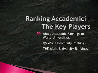 ARWU Academic Rankings of 
World Universities 
QS World University Rankings 
THE World University Rankings 
4 
 