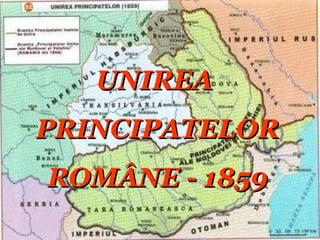 UNIREA  PRINCIPATELOR ROM ÂNE - 1859 