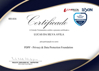 A Unirede Treinamentos confere o presente certificado a
001416
LUCAS DA SILVA AVILA
pela participação no curso:
PDPF - Privacy & Data Protection Foundation
 
