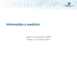 Informatika u medicini

Odjel za informatiku, UNIRI
Rijeka, 17. siječnja 2014.

 