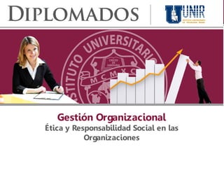 Gestión Organizacional
Ética y Responsabilidad Social en las
           Organizaciones
 