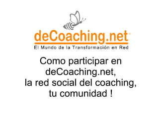 Como participar en deCoaching.net, la red social del coaching,  tu comunidad !   