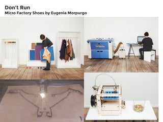 Don’t Run
Micro Factory Shoes by Eugenia Morpurgo
 
