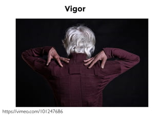 https://vimeo.com/101247686
Vigor
 