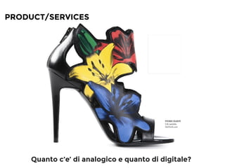 PRODUCT/SERVICES
Quanto c’e’ di analogico e quanto di digitale?
 