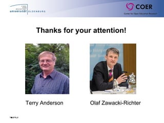 Thanks for your attention!
Slide62
Terry Anderson Olaf Zawacki-Richter
 