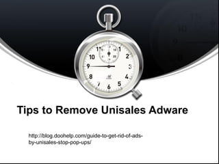Tips to Remove Unisales Adware
http://blog.doohelp.com/guide-to-get-rid-of-ads-
by-unisales-stop-pop-ups/
 