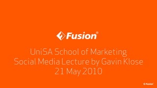 UniSA School of Marketing
Social Media Lecture by Gavin Klose
           21 May 2010
 