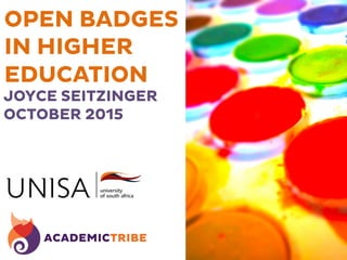 OPEN BADGES
IN HIGHER
EDUCATION
JOYCE SEITZINGER
OCTOBER 2015
	
  
 