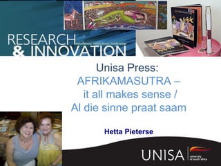 Unisa Press:
AFRIKAMASUTRA –
it all makes sense /
Al die sinne praat saam
Hetta Pieterse
 
