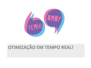 OTIMIZAÇÃO EM TEMPO REAL! 