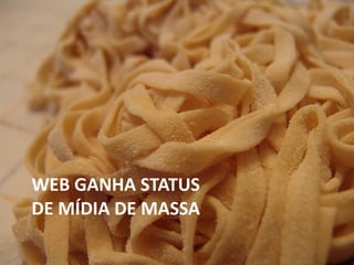 WEB GANHA STATUS  DE MÍDIA DE MASSA 