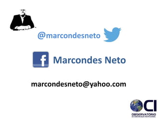 Marcondes Neto
marcondesneto@yahoo.com
@marcondesneto
 