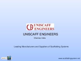 UNISCAFF ENGINEERS
                     Chennai, India



Leading Manufacturers and Suppliers of Scaffolding Systems




                                               www.scaffoldingsystem.net
 