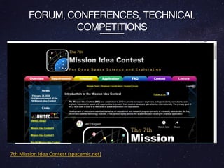 FORUM, CONFERENCES, TECHNICAL
COMPETITIONS
7th Mission Idea Contest (spacemic.net)
 