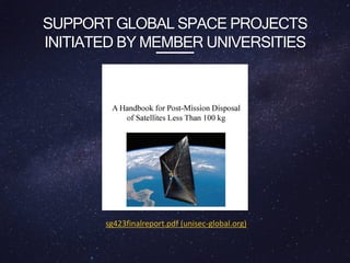 SUPPORT GLOBAL SPACE PROJECTS
INITIATED BY MEMBER UNIVERSITIES
sg423finalreport.pdf (unisec-global.org)
 