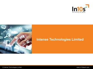© Intense Technologies Limited© Intense Technologies Limited www.in10stech.com
Intense Technologies Limited
 